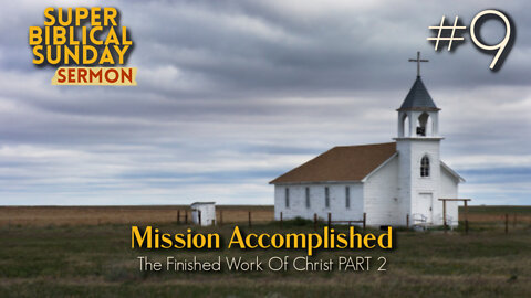 Sunday Sermon #9: Mission Accomplished Part 2