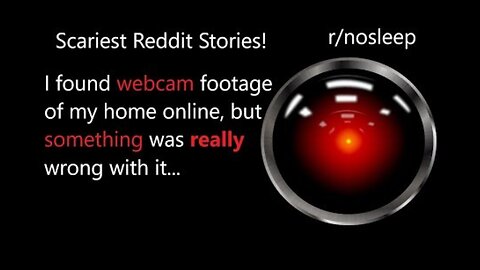 Scary Reddit Stories: I found webcam footage of my home online, but something was... (r/nosleep)