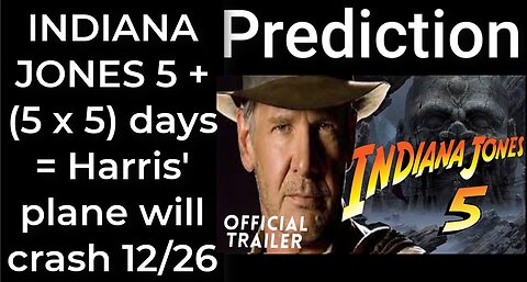 Prediction- INDIANA JONES 5 + (5 x 5) days = Harris' plane will crash Dec 26