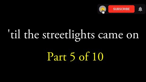 the[POET]bac [0006] 'TIL THE STREETLIGHTS CAME ON - PART 5 [#poet #thepoetBAC]