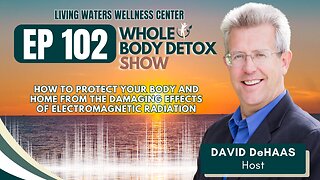 102. How To Protect Your Body and Home from the Damaging Effects of Electromagnetic Radiation