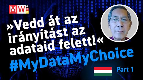 Bhakdi: Vedd át az irányítást az adataid felett! #MyDataMyChoice