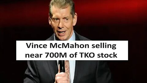 Vince McMahon plans to sell 700M worth of TKO stock, market cap 13.71 Billion