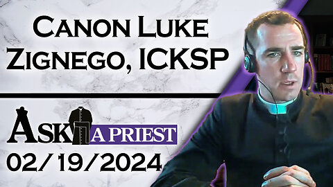 Ask A Priest Live with Canon Luke Zignego, ICKSP - 2/19/24
