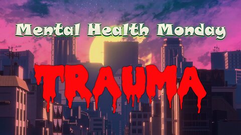 Mental Health Monday: Trauma