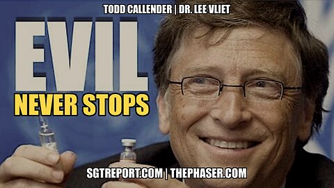 BILL GATES AND THE EVIL NEVER STOPS -- Todd Callender & Dr. Lee Vliet