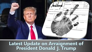 Latest Update on the Arraignment of President Donald J. Trump