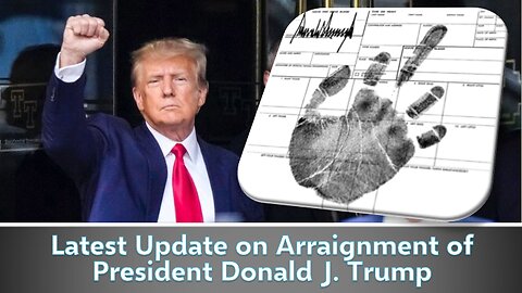 Latest Update on the Arraignment of President Donald J. Trump