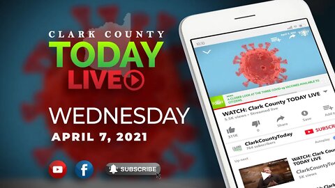 WATCH: Clark County TODAY LIVE • Wednesday, April 7, 2021