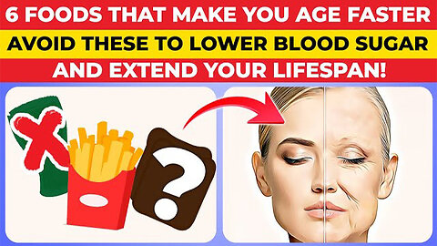 6 Foods That Raise Your Blood Sugar And Make You Age Faster: AVOID These To Extend Your Lifespan!