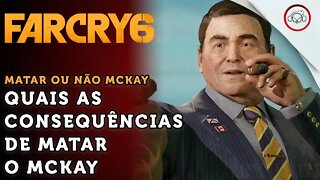 Far Cry 6, Quais as consequências de matar o McKay | super dica PT-BR