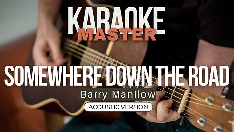 Somewhere Down the Road - Barry Manilow (Acoustic karaoke)