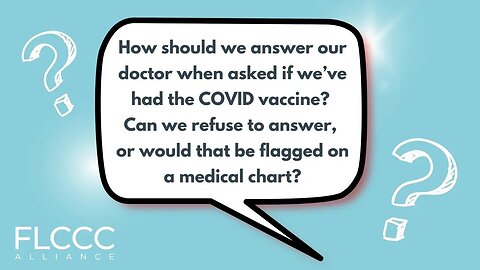 How should we answer our doctor when asked if we’ve had the COVID vaccine? Can we refuse to answer, or would that be flagged on a medical chart?