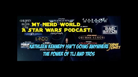 A Star Wars Podcast: Kathleen Kennedy isn't going anywhere. The Power of TLJ and TROS