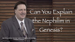 Can You Explain the Nephilim in Gensis 6? Dr Jim Hastings