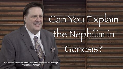 Can You Explain the Nephilim in Gensis 6? Dr Jim Hastings