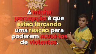 Estão forçando uma reação para poderem acusá-los de violentos.