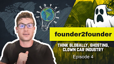 Founder2founder - Episode #4 | Think Globally, Ghosting, Clown Car Industry.