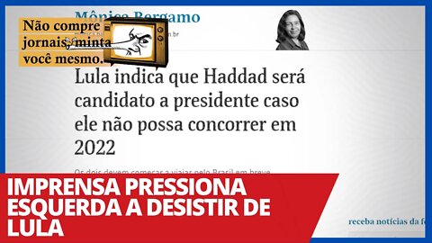 Imprensa pressiona esquerda a desistir de Lula - Não Compre Jornais, Minta Você Mesmo - 05/02/21