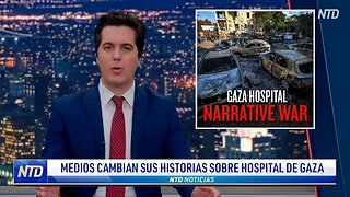 Medios cambian sus historias sobre hospital de Gaza | NTD NOTICIAS