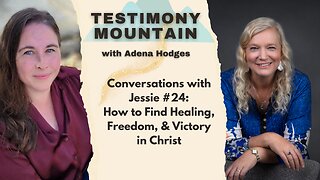 Conversations with Jessie #24: How to find Healing, Freedom & Victory in Christ