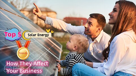 Top 5 Solar Energy Trends for 2023 and How They Affect Your Business