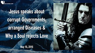 May 16, 2016 ❤️ Corrupt Governments, arranged Diseases and why a Soul rejects Love