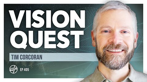 Tim Corcoran | Vision Quest: Ecology of Life, Purpose Mountain & Spiritual Courage | Wellness Force