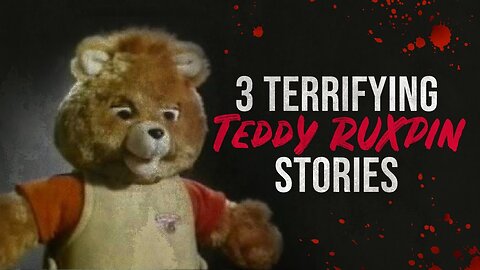 3 TERRIFYING Teddy Ruxpin Scary Stories