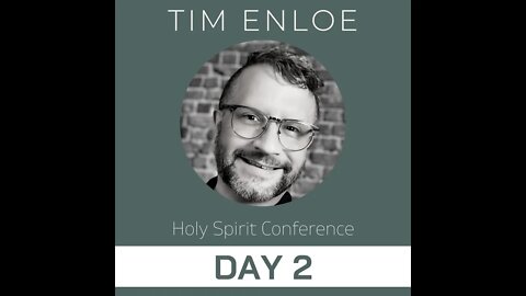 Tim Enloe | Holy Spirit Conference - Day 2