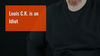 Louis C.K. is an Idiot