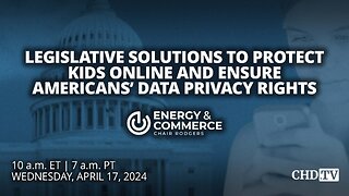 Legislative Solutions To Protect Kids Online And Ensure Americans’ Data Privacy Rights | Apr. 17