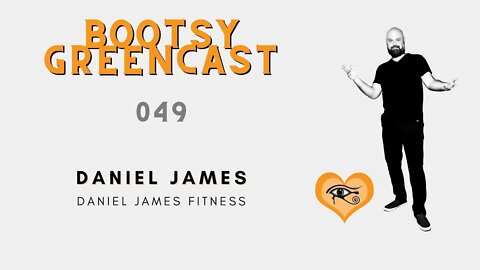 Bootsy Greencast #049 "Train Your Mind" w/ Daniel James Fitness