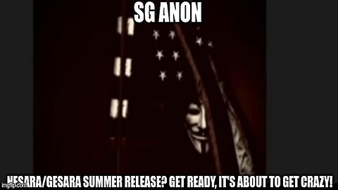 SG Anon: NESARA/GESARA Summer Release? Get Ready, it's About to Get Crazy!