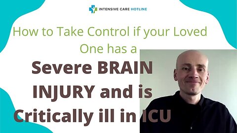 How to Take Control If Your Loved One Has a Severe Brain Injury and is Critically Ill in ICU?