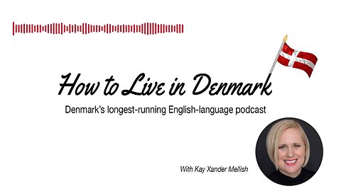 The story behind the How to Live in Denmark Podcast: Fifth anniversary episode | The How to Live...