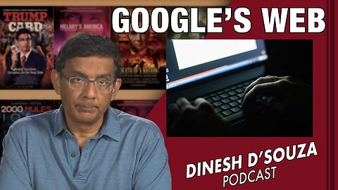 GOOGLE’S WEB Dinesh D’Souza Podcast Ep443