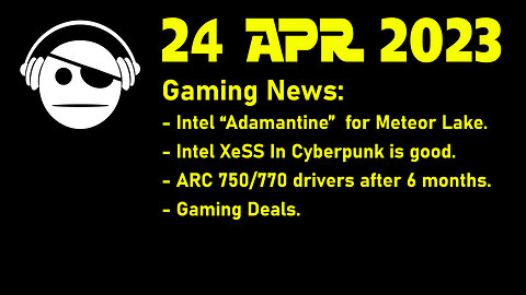 Gaming News | Intel L4 Cache on Meteor Lake | Intel XeSS | Arc 770 6 months | Deals | 24 APR 2023