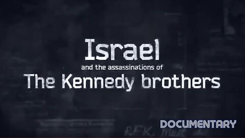 Documentary: Israel and the Assassinations of the Kennedy Brothers