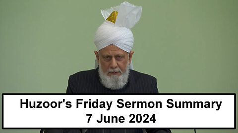 Huzoor's Friday Sermon Summary | 7 June 2024