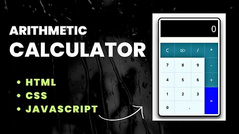 "Build an Arithmetic Calculator from Scratch: Learn HTML, CSS, and JavaScript for Beginners"