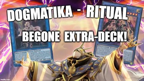 DOGMATIKA RITUAL / Yugioh TCG Deck Profile 2022