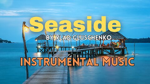 Seaside - Vlad Gluschenko | Instrumental Music | Vintage Crest