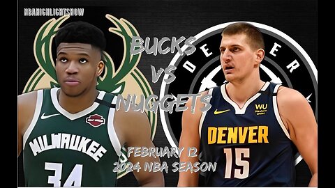 Milwaukee Bucks vs Denver Nuggets Full Game Highlights | Feb 12 | 2024 NBA Season