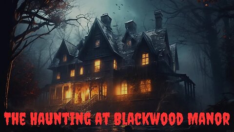 The Haunting at Blackwood Manor