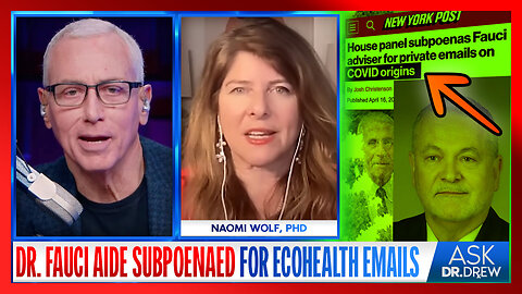Dr. Fauci Aide SUBPOENAED For 2020 EcoHealth Emails on "Origins" of COVID-19 That He Allegedly Tried To Hide w/ Naomi Wolf – Ask Dr. Drew