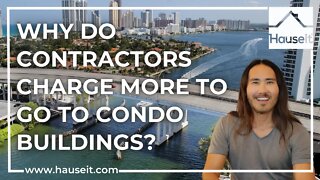 Why Do Contractors Charge More to Go to Condo Buildings?