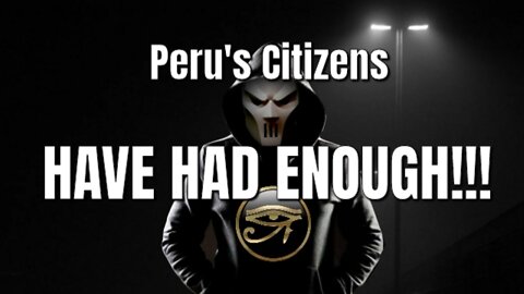 Peru's Citizens Have Had Enough!!!