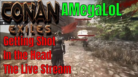 Getting Shot In The Head The Conan Exiles Livestream With Lorespade