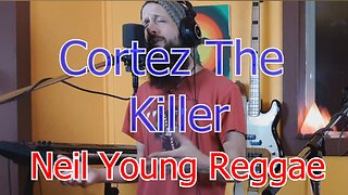 Cortez The Killer Neil Young Reggae Cover